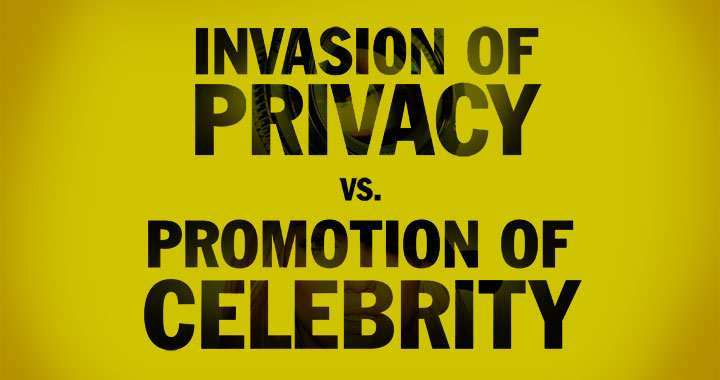 Invasion of Privacy vs. Promotion of Celebrity